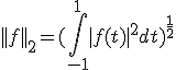 ||f||_2=(\Bigint_{-1}^{1} |f(t)|^2 dt)^{\frac{1}{2}}